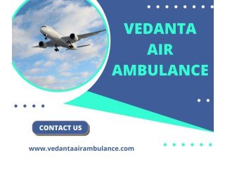 Book Vedanta Air Ambulance from Guwahati at a Low-Cost