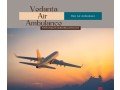 book-vedanta-air-ambulance-in-delhi-with-icu-specialists-small-0