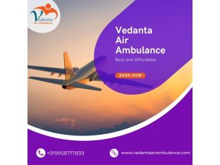 Vedanta Air Ambulance in Guwahati – Excellent and Safe